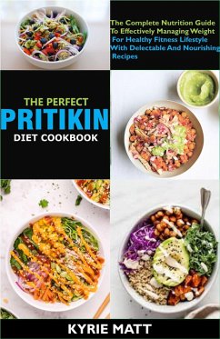 The Perfect Pritikin Diet Cookbook; The Complete Nutrition Guide To Effectively Managing Weight For Healthy Fitness Lifestyle With Delectable And Nourishing Recipes (eBook, ePUB) - Matt, Kyrie