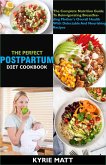 The Perfect Postpartum Diet Cookbook; The Complete Nutrition Guide To Reinvigorating Breastfeeding Mother's Overall Health With Delectable And Nourishing Recipes (eBook, ePUB)