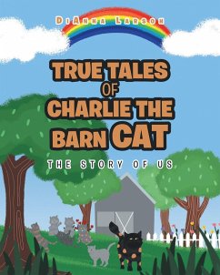 True Tales of Charlie the Barn Cat (eBook, ePUB) - Larson, Dianna