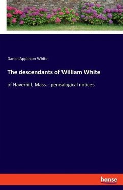 The descendants of William White - White, Daniel Appleton