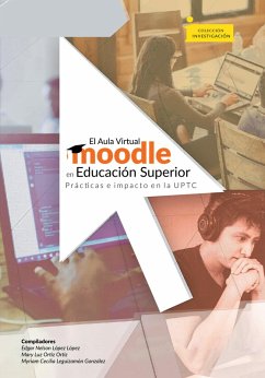 El aula virtual Moodle en educación superior prácticas e impacto en la UPTC (eBook, ePUB) - López López, Edgar Nelson; Ortiz Ortiz, Mary Luz; Leguizamón González, Myriam Cecilia