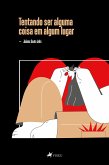 Tentando ser alguma coisa em algum lugar (eBook, ePUB)