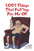 1,001 Things That Fu#*ing Piss Me Off (eBook, ePUB)