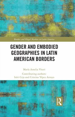 Gender and Embodied Geographies in Latin American Borders (eBook, PDF) - Viteri, Maria Amelia; Ceja, Iréri; Yépez Arroyo, Cristina