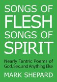 Songs of Flesh, Songs of Spirit: Nearly Tantric Poems of God, Sex, and Anything Else (eBook, ePUB)