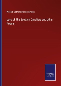 Lays of The Scottish Cavaliers and other Poems - Aytoun, William Edmondstoune