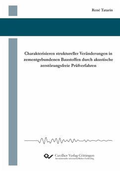 Charakterisieren struktureller Veränderungen in zementgebundenen Baustoffen durch akustische zerstörungsfreie Prüfverfahren - Tatarin, René