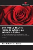 5TH NOBLE TRUTH: Inside is outside, as outside is inside