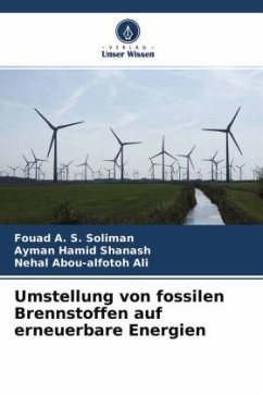 Umstellung von fossilen Brennstoffen auf erneuerbare Energien - Soliman, Fouad A. S.;Shanash, Ayman Hamid;Ali, Nehal Abou-alfotoh