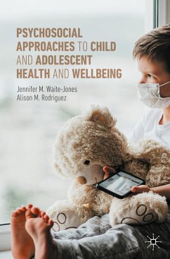 Psychosocial Approaches to Child and Adolescent Health and Wellbeing - Waite-Jones, Jennifer M.;Rodriguez, Alison M.