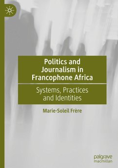 Politics and Journalism in Francophone Africa - Frère, Marie-Soleil