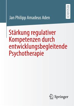 Stärkung regulativer Kompetenzen durch entwicklungsbegleitende Psychotherapie - Aden, Jan Philipp Amadeus