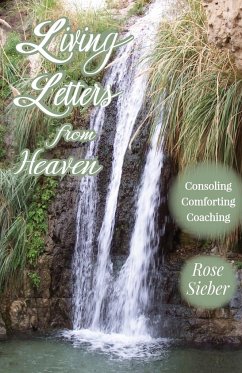 LIVING LETTERS FROM HEAVEN Consoling, Comforting, Coaching - Sieber, Rose