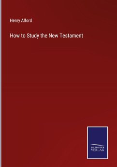 How to Study the New Testament - Alford, Henry