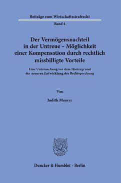 Der Vermögensnachteil in der Untreue - Möglichkeit einer Kompensation durch rechtlich missbilligte Vorteile. - Maurer, Judith