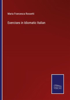 Exercises in Idiomatic Italian - Rossetti, Maria Francesca