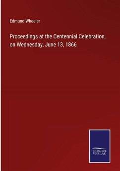 Proceedings at the Centennial Celebration, on Wednesday, June 13, 1866 - Wheeler, Edmund