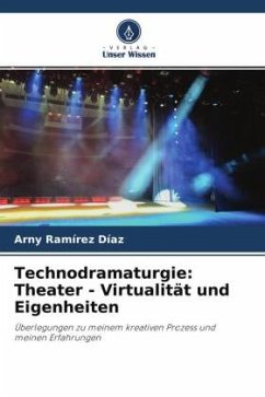 Technodramaturgie: Theater - Virtualität und Eigenheiten - Ramírez Díaz, Arny