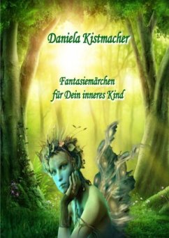 Fantasiemärchen für Dein inneres Kind - Kistmacher, Daniela