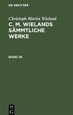 Christoph Martin Wieland: C. M. Wielands Sämmtliche Werke. Band 29