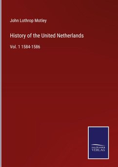 History of the United Netherlands - Motley, John Lothrop