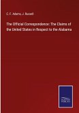 The Official Correspondence: The Claims of the United States in Respect to the Alabama