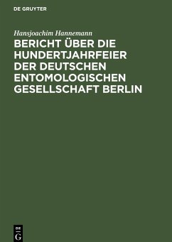 Bericht über die Hundertjahrfeier der Deutschen Entomologischen Gesellschaft Berlin - Hannemann, Hansjoachim