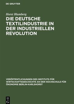 Die deutsche Textilindustrie in der industriellen Revolution - Blumberg, Horst