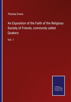 An Exposition of the Faith of the Religious Society of Friends, commonly called Quakers - Evans, Thomas