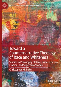 Toward a Counternarrative Theology of Race and Whiteness - Baker, Christopher M.