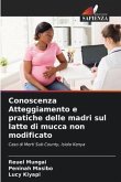 Conoscenza Atteggiamento e pratiche delle madri sul latte di mucca non modificato