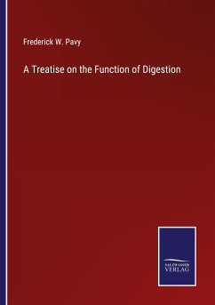 A Treatise on the Function of Digestion - Pavy, Frederick W.