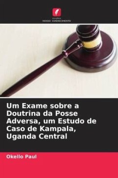 Um Exame sobre a Doutrina da Posse Adversa, um Estudo de Caso de Kampala, Uganda Central - Paul, Okello