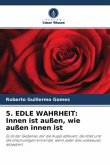 5. EDLE WAHRHEIT: Innen ist außen, wie außen innen ist