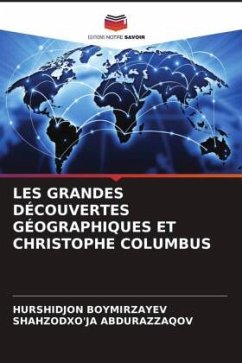 LES GRANDES DÉCOUVERTES GÉOGRAPHIQUES ET CHRISTOPHE COLUMBUS - Boymirzayev, Hurshidjon;Abdurazzaqov, Shahzodxo'ja