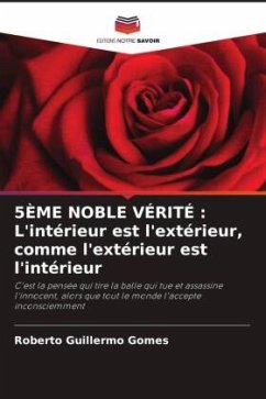 5ÈME NOBLE VÉRITÉ : L'intérieur est l'extérieur, comme l'extérieur est l'intérieur - Gomes, Roberto Guillermo