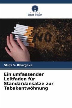 Ein umfassender Leitfaden für Standardansätze zur Tabakentwöhnung - Bhargava, Stuti S.;Bhowate, Rahul R.