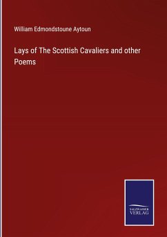 Lays of The Scottish Cavaliers and other Poems - Aytoun, William Edmondstoune