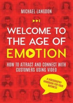Welcome to the Age of Emotion - How to attract and connect with customers using video. A videography handbook for your business (eBook, ePUB) - Langdon, Michael