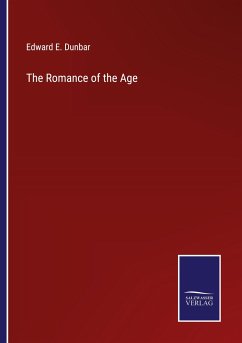 The Romance of the Age - Dunbar, Edward E.