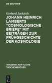 Johann Heinrich Lamberts ¿Cosmologische Briefe¿ mit Beiträgen zur Frühgeschichte der Kosmologie