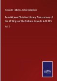 Ante-Nicene Christian Library Translations of the Writings of the Fathers down to A.D.325.