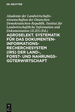 Agroselekt. Systematik für das Dokumenten-Informationsrecherchesystem (IRS) der Land-, Forst- und Nahrungsgüterwirtschaft