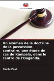 Un examen de la doctrine de la possession contraire, une étude de cas de Kampala, dans le centre de l'Ouganda.