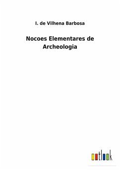 Nocoes Elementares de Archeologia - Barbosa, I. de Vilhena