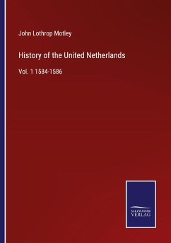 History of the United Netherlands - Motley, John Lothrop