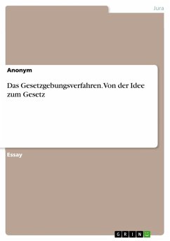 Das Gesetzgebungsverfahren. Von der Idee zum Gesetz - Anonymous