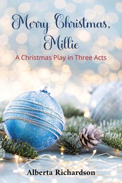 Merry Christmas, Millie: A Christmas Play in Three Acts - Richardson, Alberta