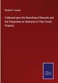 A Manual upon the Searching of Records and the Preparation of Abstracts of Title Toreal Property