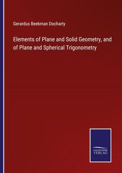 Elements of Plane and Solid Geometry, and of Plane and Spherical Trigonometry - Docharty, Gerardus Beekman